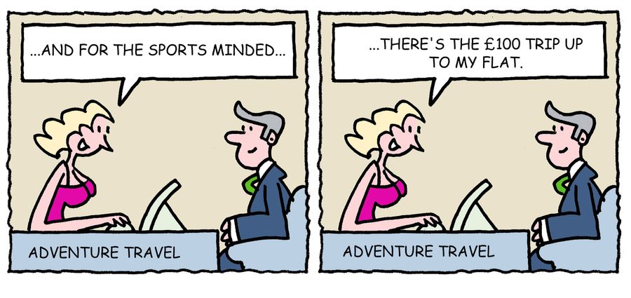 'And for the sports minded. . . there's the £100 trip up to my flat.'
