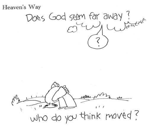 'Does God Seem Far Away?' - 'Who do you think moved?'