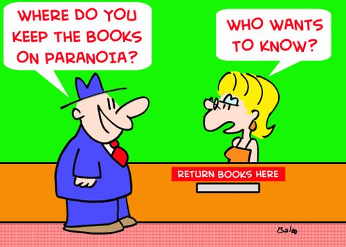 'Where do you keep the books on paranoia?', 'Who wants to know?'