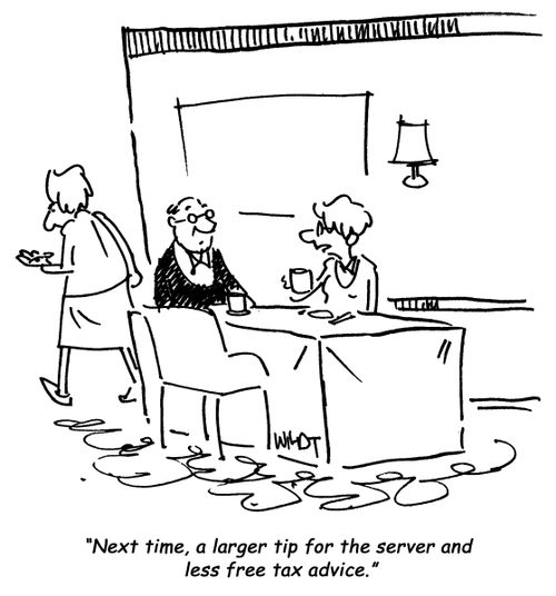 Next time, a larger tip for the server and less free tax advice.