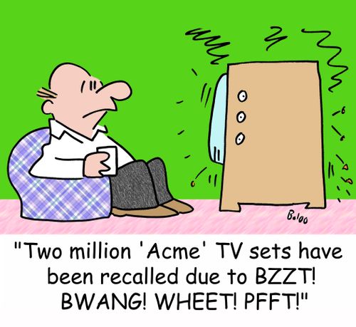 'Two million 'Acme' TV sets have been recalled due to BZZT! BWANG! WHEET! PFFT!'