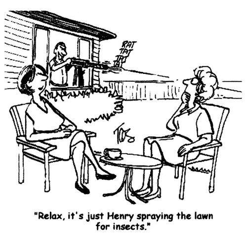 'Relax, it's just Henry spraying the lawn for insects.'