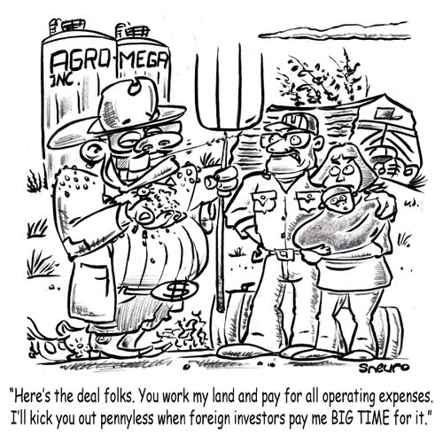 "Here's the deal folks. You work my land and pay for all operating expenses. I'll kick you out pennyless when foreign investors pay me BIG TIME for it."