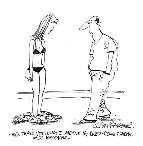 'No.That's not what I meant by dress-down Friday, Miss Brookes...'