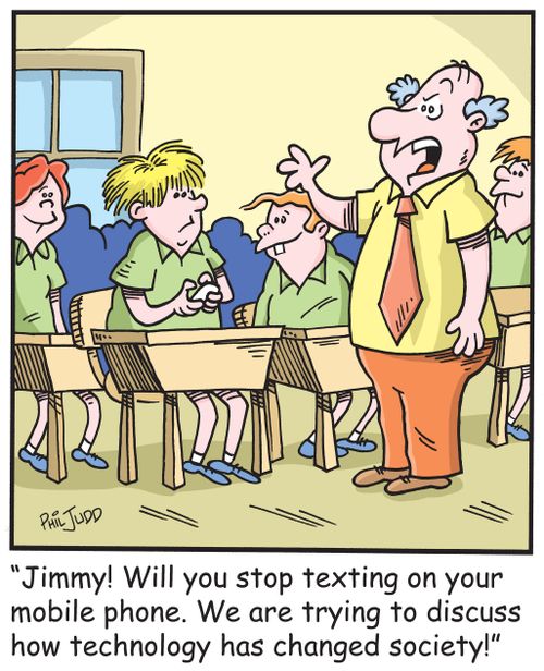 'Jimmy! Will you stop texting on your mobile phone. We are trying to discuss how technology has changed society!'