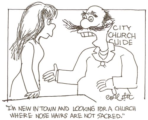 City church guide: 'I'm new in town and looking fot a church where nose hairs are not sacred.' 