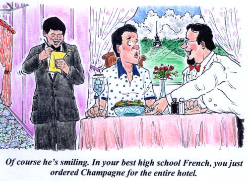 'Of course he's smiling. In your best high school French, you just ordered Champagne for the entire hotel.'