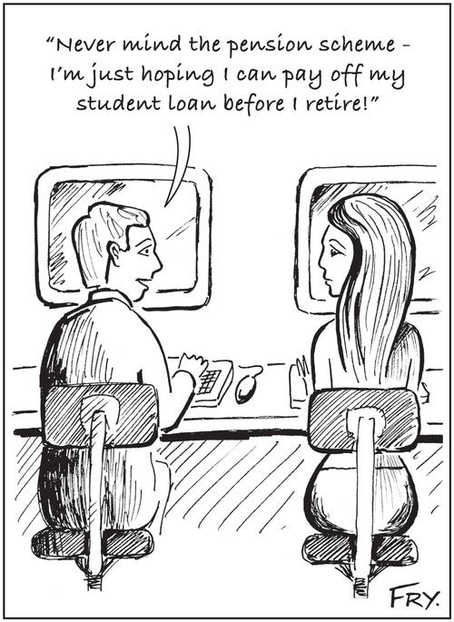 'Never mind the pension scheme - I'm just hoping I can pay off my student loan before I retire!'