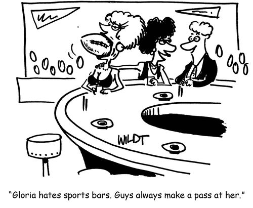 'Gloria hates sports bars. Guys always make a pass at her.'