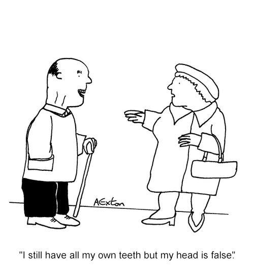 'I still have all my own teeth but my head is false.'