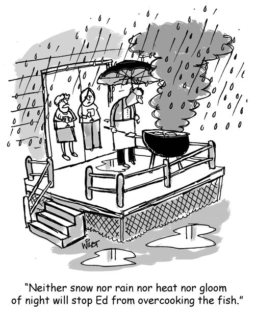 "Neither snow nor rain nor heat nor gloom or night will stop Ed from overcooking the fish."