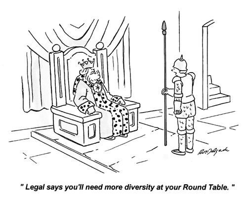 'Legal says you'll need more diversity at your Round Table.'