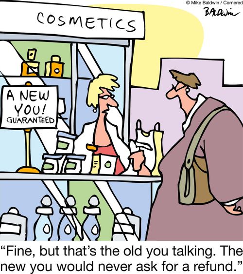 "Fine, but that's the old you talking. The new you would never ask for a refund."
