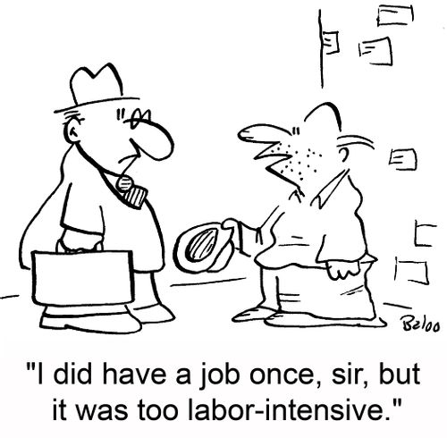 'I did have a job once, sir, but it was too labor-intensive.'