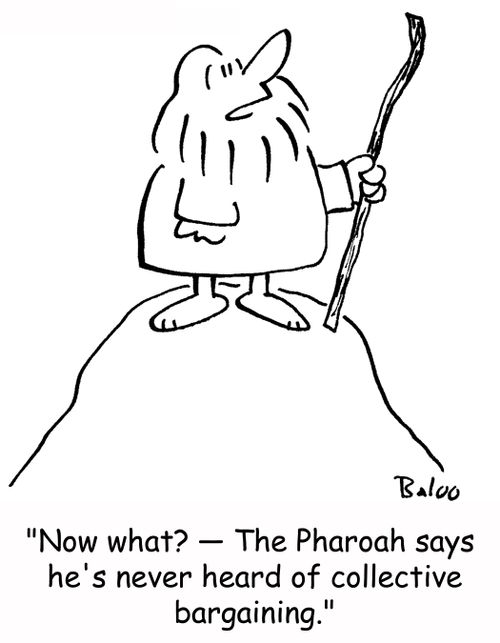 'Now what? -- The Pharaoh says he's never heard of collective bargaining.'