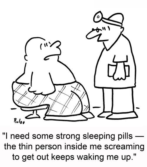'I need some strong sleeping pills -- the thin person inside me screaming to get out keeps waking me up.'