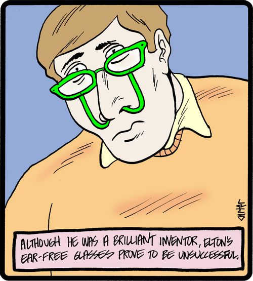 Although he was a brilliant inventor, Elton's ear-free glasses prove to be unsuccessful.