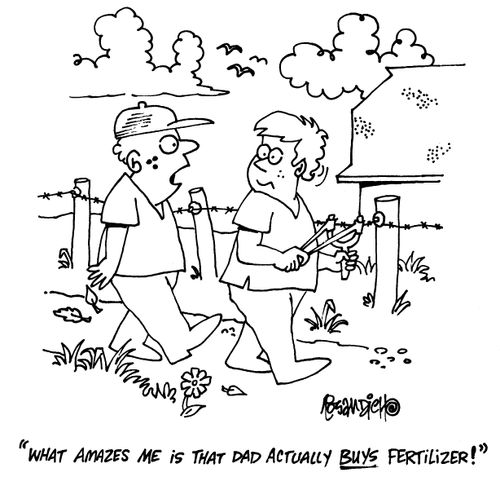 'What amazes me is that Dad actually buys fertilizer!'