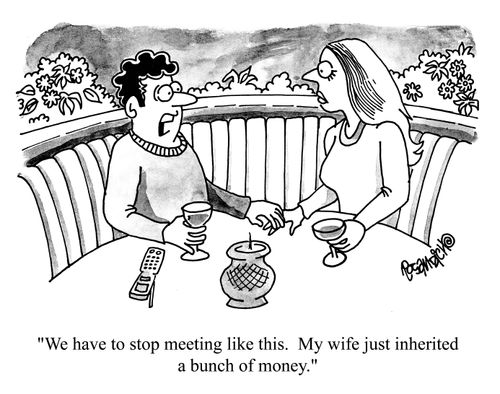 'We have to stop meeting like this.  My wife just inherited a bunch of money.'