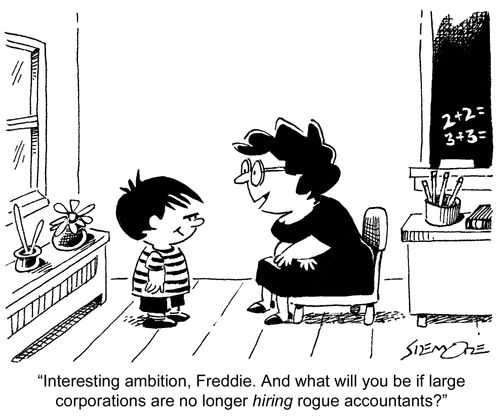'Interesting ambition, Freddie. And what will you be if large corporations are no longer hiring rogue accountants?'