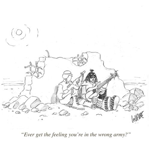 'Ever get the feeling you're in the wrong army?'