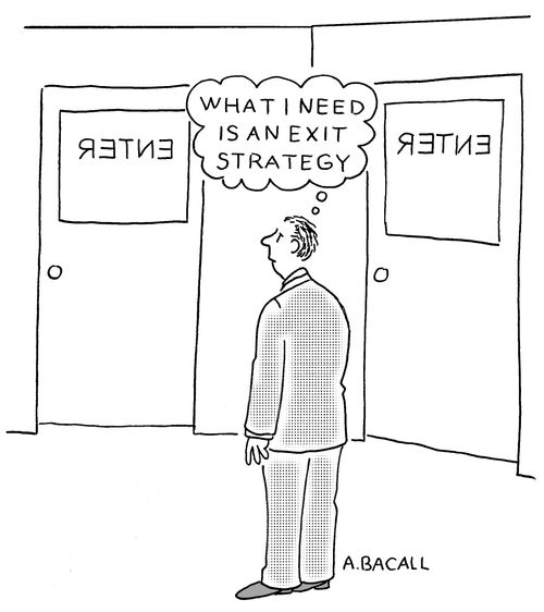 "What I need is an exit strategy..."