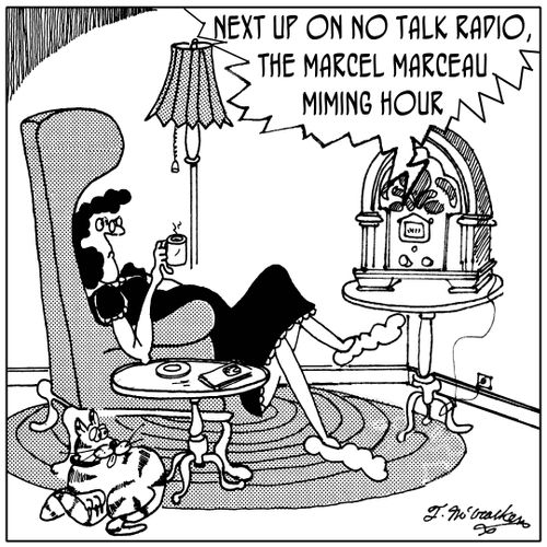  'Next up on No Talk Radio, the Marcel Marceau Miming Hour.'