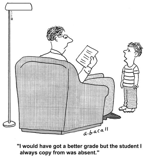 'I would have got a better grade but the student I always copy from was absent.'