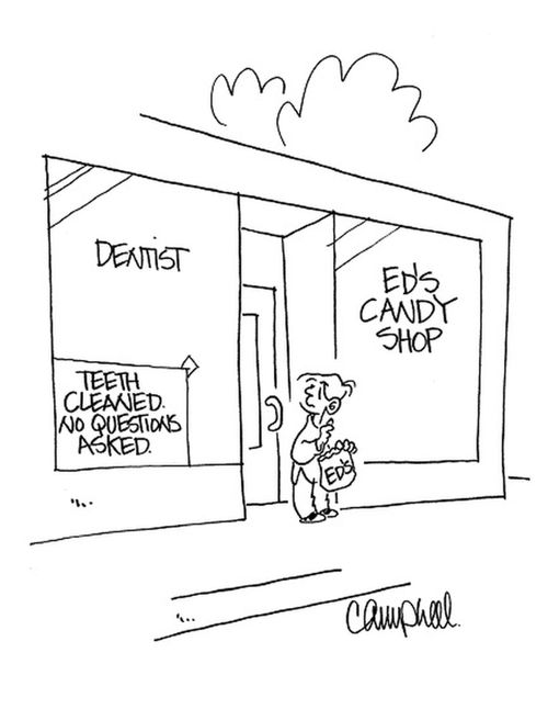 "Teeth cleaned. No questions asked." 