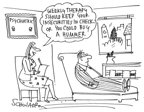 'Weekly therapy should keep your insecurities in check...or you could buy a hummer.'