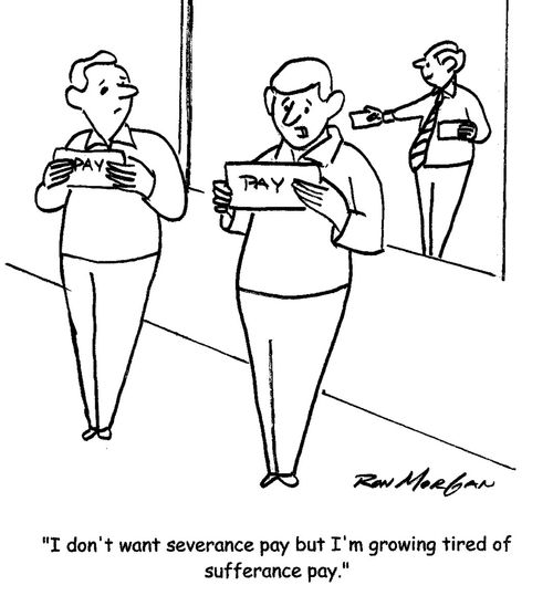 "I don't want severance pay but I'm growing tired of sufferance pay."