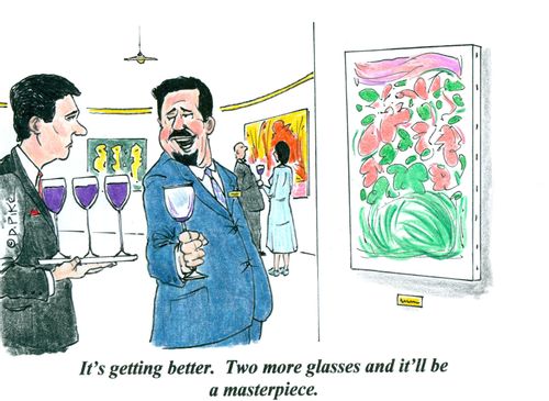 'It's getting better. Two more glasses and it'll be a masterpiece.'