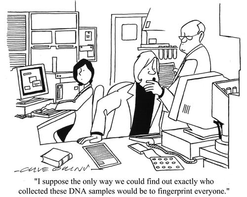 'I suppose the only way we could find out exactly who collected these DNA samples would be to fingerprint everyone.'