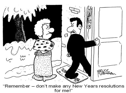 'Remember - don't make any New Years resolutions for me!'