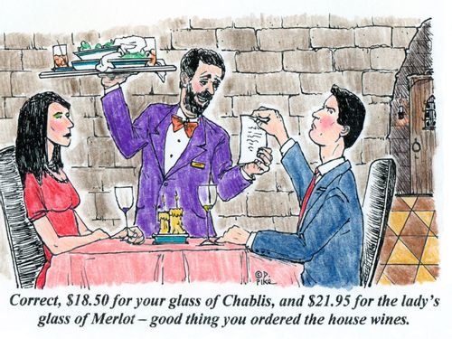'Correct, $18.50 for your glass of Chablis, and $21.95 for the lady's glass of Merlot - good thing you ordered the house wines.'