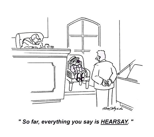 'So far, everything you say is HEARSAY.'