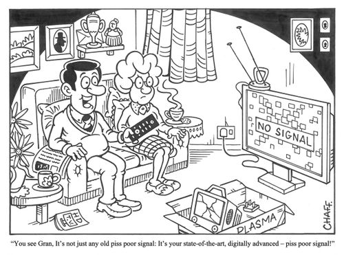 'You see Gran, It's not just any old piss poor signal: It's your state-of-the-art, digitally advanced - piss poor signal!'