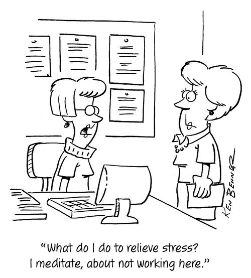 "What do I do to relieve stress? I meditate, about not working here."