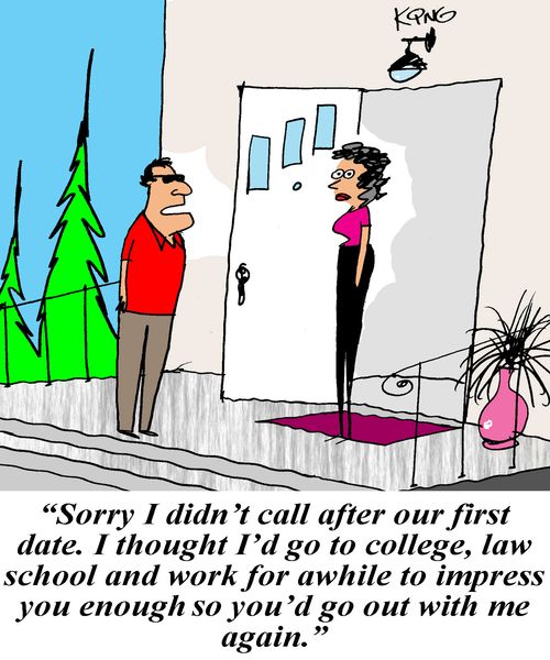 'Sorry I didn't call after our first date. I thought I'd go to college, law aschool and work for awhile to impress you enough so you'd go out with me again.'