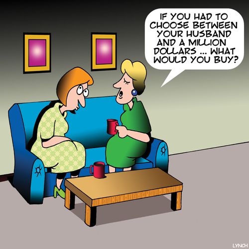 "If you had to choose between your husband and a million dollars...what would you buy?"