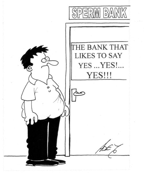 Sperm Bank, the bank that likes to say yes... yes!... YES!