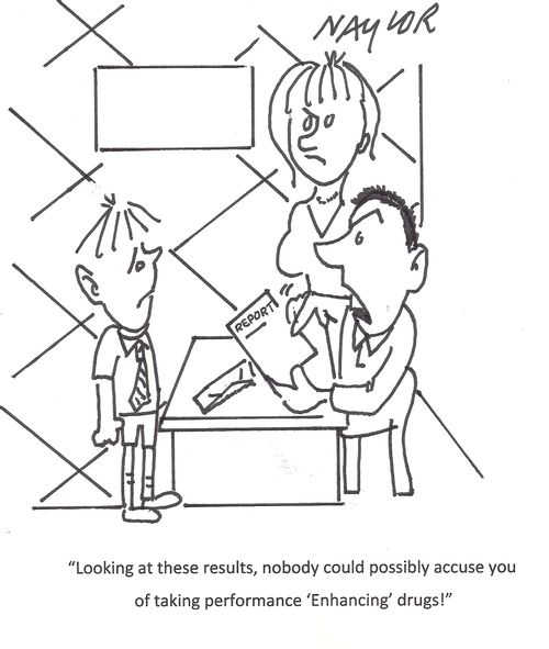 "Looking at these results, nobody could possibly accuse you of taking performance 'Enhancing' drugs!"