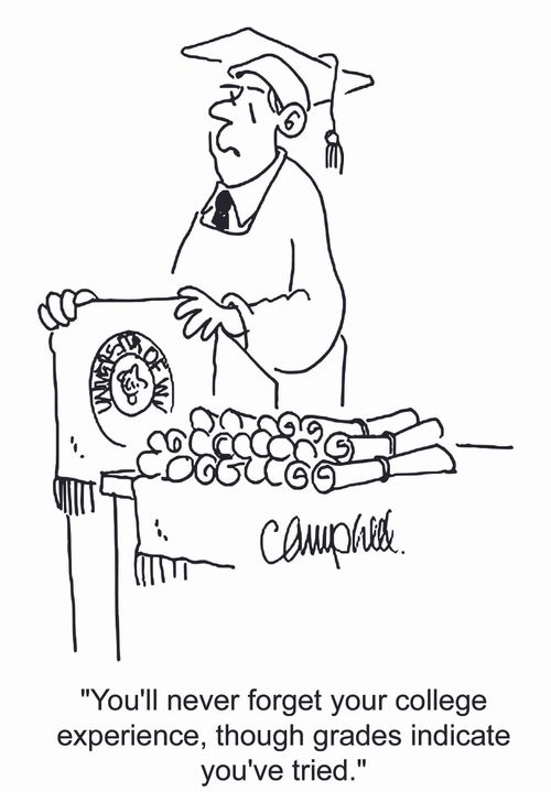 'You'll never forget your college experience, though grades indicate you've tried.'