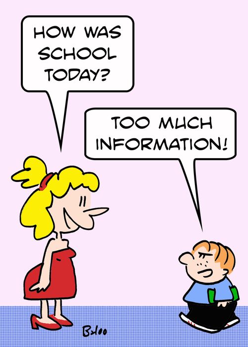 'How was school today?', 'Too much information!'