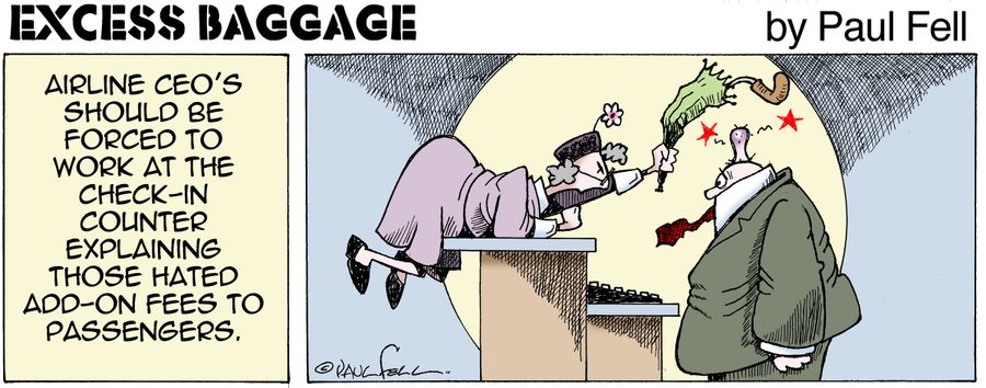 Excess Baggage: Airline CEO's should be forced to work at the check-in counter explaining those hated add-on fees to passengers.