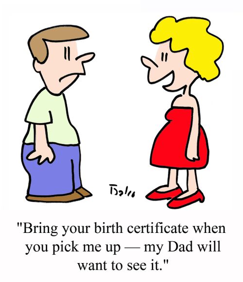 'Bring your birth certificate when you pick me up - My Dad will want to see it.'