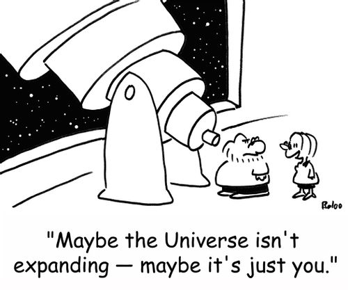 'Maybe the Universe isn't expanding -- maybe it's just you.'