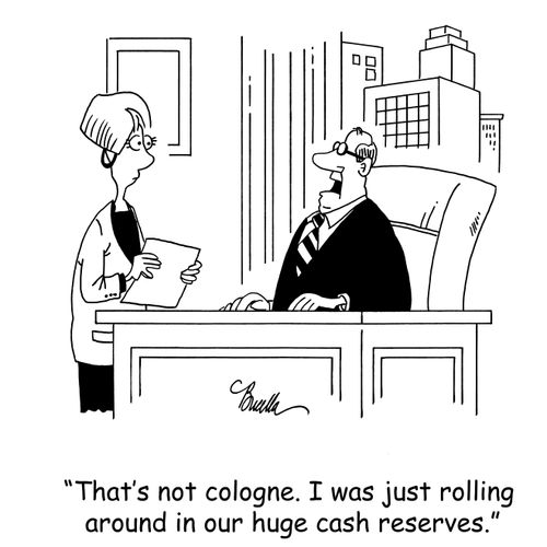 'That's not cologne. I was just rolling around in our huge cash reserves.'