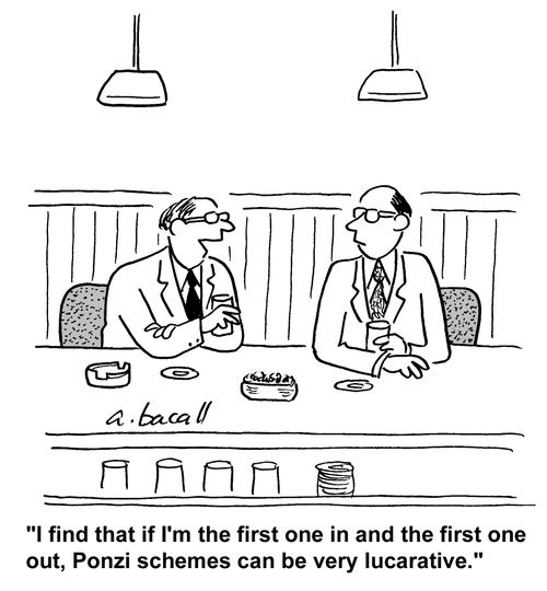 'I find if I'm the first one in and the first one out, Ponzi schemes can be very lucrative.'