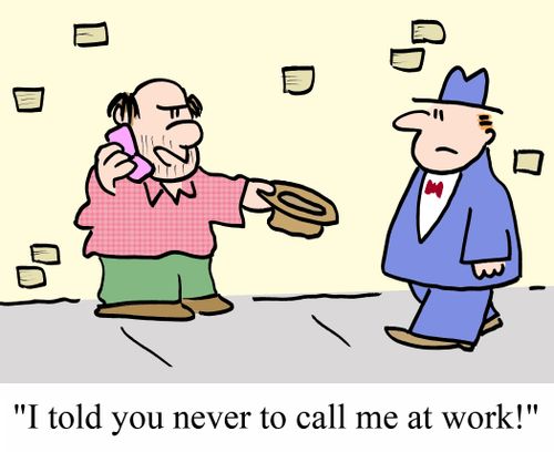 'I told you never to call me at work!'
